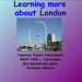 Learning more about London